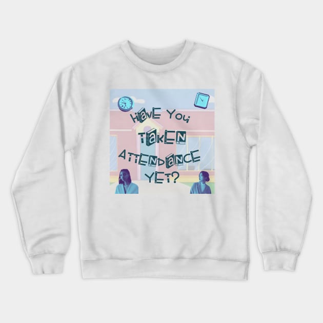 Have You Taken Attendance Yet? Crewneck Sweatshirt by The Friendly Introverts